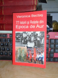 VERONICA BECTAS - 77 ISTORII SI RETETE DIN EPOCA DE AUR , 2010