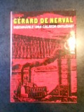 GERARD DE NERVAL - INSEMNARILE UNUI CALATOR ENTUZIAST (1980, Ed. cartonata)