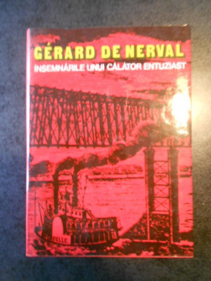 GERARD DE NERVAL - INSEMNARILE UNUI CALATOR ENTUZIAST (1980, Ed. cartonata) foto