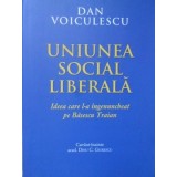 UNIUNEA SOCIAL LIBERALA, IDEEA CARE L-A INGENUNCHIAT PE BASESCU TRAIAN-DAN VOICULESCU-235521
