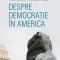 Despre democratie in America - ALEXIS DE TOCQUEVILLE