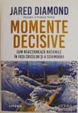 Momente decisive. Cum reactioneaza natiunile in fata crizelor si a schimbarii &ndash; Jared Diamond