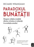 Cumpara ieftin Paradoxul bunatatii. Despre relatia ciudata dintre virtute si violenta in evolutia omului/Richard Wrangham, Litera