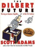 The Dilbert Future: Thriving on Stupidity in the 21st Century