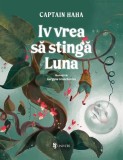 Iv vrea să stingă Luna - Hardcover - Captain Haha - Univers