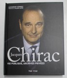 JACQUES CHIRAC - VIE PUBLIQUE , ARCHIVES PRIVEES par CATHERINE CLEMENT , 2015