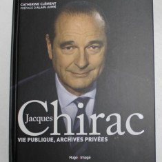 JACQUES CHIRAC - VIE PUBLIQUE , ARCHIVES PRIVEES par CATHERINE CLEMENT , 2015