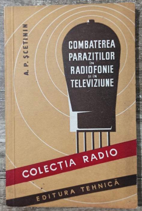 Combaterea parazitilor in radiofonie si in televiziune - A. P. Scetinin