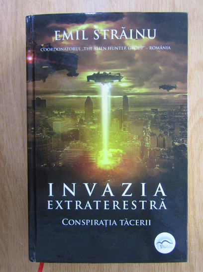 Invazia extraterestra. Conspiratia tacerii - Emil Strainu