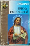 Cumpara ieftin TRAIAN DORZ: HRISTOS - PACEA NOASTRA (MEDITATII / RUGACIUNI / CANTARI) [1998]