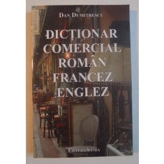 DICTIONAR COMERCIAL ROMAN-FRANCEZ-ENGLEZ de DAN DUMITRESCU , 2012