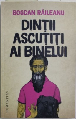 Dintii ascutiti ai binelui - Bogdan Raileanu foto
