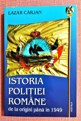 Istoria Politiei Romane de la origini pana in 1949 - Lazar Carjan foto