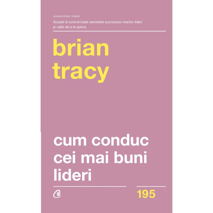Cum conduc cei mai buni lideri. Tehnici testate pentru a valorifica la maximum potentialul uman - Brian Tracy (Editia a II-a)