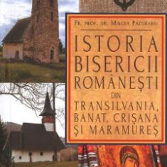 Istoria bisericii romanesti din Transilvania, Banat, Crisana si Maramures - Mircea Pacurariu