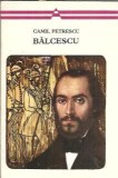 Camil Petrescu - Balcescu, Roman Clasica Minerva 1973 Carti Beletristica