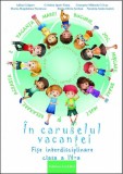 &Icirc;n caruselul vacanței - Clasa a IV-a - Paperback brosat - Adina Grigore, Cristina Ipate-Toma, Elena-Olivia Șerban, Georgeta-Mihaela Crivac, Maria-Magd, Clasa 4