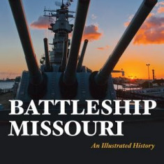 Battleship Missouri: An Illustrated History