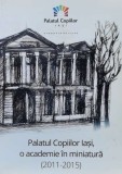 Cumpara ieftin Palatul Copiilor lași , o academie &icirc;n miniatură ( 2011-2015 ) - 2015 - Constantin Șerban (V91), Adenium
