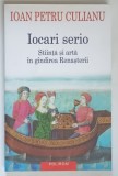 IOCARI SERIO , STIINTA SI ARTA IN GINDIREA RENASTERII de IOAN PETRU CULIANU , 2017