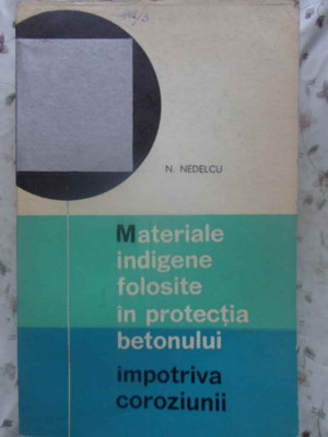 MATERIALE INDIGENE FOLOSITE IN PRODUCTIA BETONULUI IMPOTRIVA COROZIUNII-N. NEDELCU foto