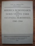 BISERICA ROMANEASCA DIN NORD-VESTUL TARII SUB OCUPATIA HORTHYSTA 1940 - 1944