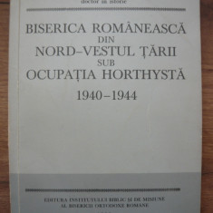 BISERICA ROMANEASCA DIN NORD-VESTUL TARII SUB OCUPATIA HORTHYSTA 1940 - 1944