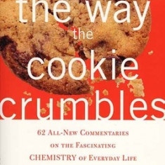 That's the Way the Cookie Crumbles: 62 All-New Commentaries on the Fascinating Chemistry of Everyday Life