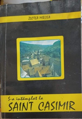 S-A INTAMPLAT LA SAINT CASIMIR-MIRCEA ZLOTEA-254693 foto