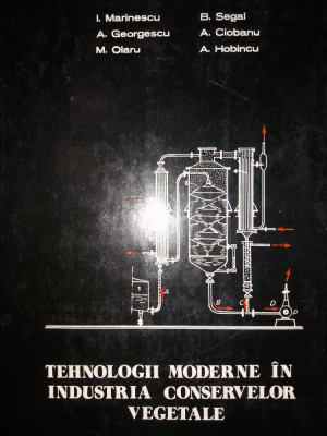 I. MARINESCU -SEGAL -TEHNOLOGII MODERNE IN INDUSTRIA CONSERVELOR VEGETALE {1976} foto