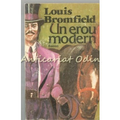 Un Erou Modern. Roman - Louis Bromfield