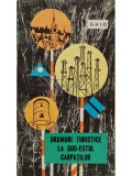 Mircea Dumitrescu - Drumuri turistice la sud-estul Carpatilor - Ghid (Editia: 1968)