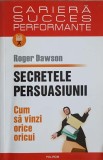 SECRETELE PERSUASIUNII - CUM SA VINZI ORICE ORICUI-ROGER DAWSON-357522