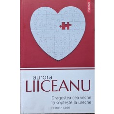 Dragostea Cea Veche Iti Sopteste La Ureche - Aurora Liiceanu , A866