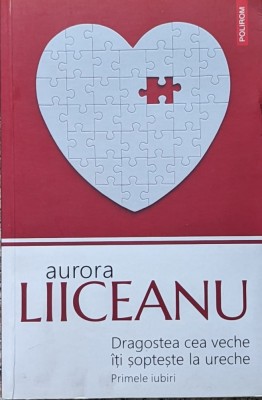 Dragostea Cea Veche Iti Sopteste La Ureche - Aurora Liiceanu , A866 foto