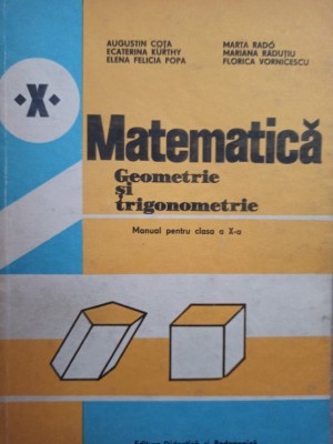 Augustin Cota - Matematica. Manual pentru clasa a X-a - Geometrie si trigonometrie (editia 1983) foto