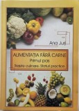 Alimentatia fara carne. Primul pas. Retete culinare. Sfaturi practice - Ana Jurj