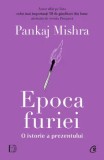 Cumpara ieftin Epoca furiei. O istorie a prezentului/Pankaj Mishra, Curtea Veche Publishing