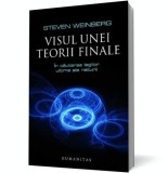 Visul unei teorii finale - Steven Weinberg - Editura Humanitas