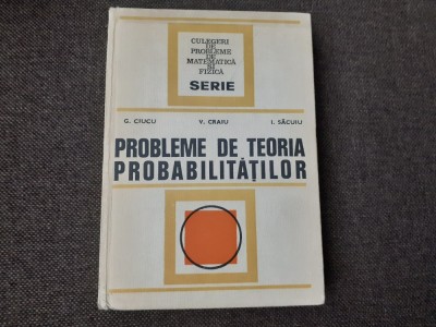 -G.Ciucu,V.Craiu,I.Sacuiu- Probleme de teoria probabilitatiloR foto