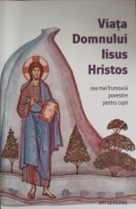 VIATA DOMNULUI IISUS HRISTOS. CEA MAI FRUMOASA POVESTIRE PENTRU COPII-AMY LE FEUVRE-246461
