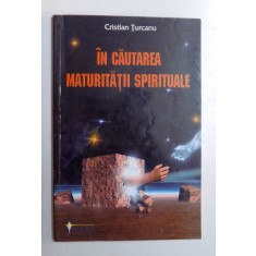 IN CAUTAREA MATURITATII SPIRITUALE de CRISTIAN TURCANU , 2001