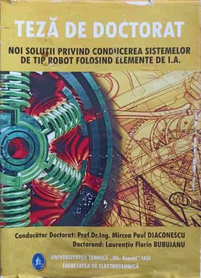TEZA DE DOCTORAT: NOI SOLUTII PRIVIND CONDUCEREA SISTEMELOR DE TIP ROBOT FOLOSIND ELEMENTE DE I.A.-MIRCEA P-244644 foto