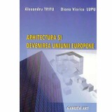 Alexandru Trifu, Diana Viorica Lupu - Arhitectura si devenirea Uniunii Europene - 133486