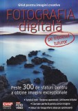 Fotografia digitala pe intelesul tuturor. Ghid pentru imagini creative