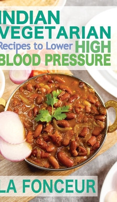 Indian Vegetarian Recipes to Lower High Blood Pressure: Delicious Vegetarian Recipes Based on Superfoods to Manage Hypertension foto