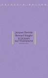 Jacques Derrida, Bernard Stiegler - Ecografii ale televiziunii. Interviuri filmate (Idea Design, 2011) filosofie media concepte critica sociala simbol