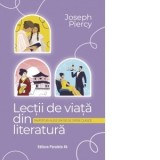 Lectii de viata din literatura. Invataturi alese din 100 de opere clasice - Dana-Ioana Chirita, Mihaela Veronica Busuioc, Joseph Piercy