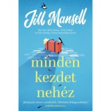 Minden kezdet neh&eacute;z - Jill Mansell