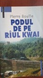 Podul de pe raul Kwai- Pierre Boulle